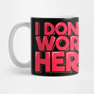 I Don't Work Here Mug